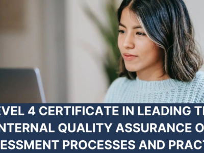 Level 4 Certificate in Leading the Internal Quality Assurance of Assessment Processes and Practice